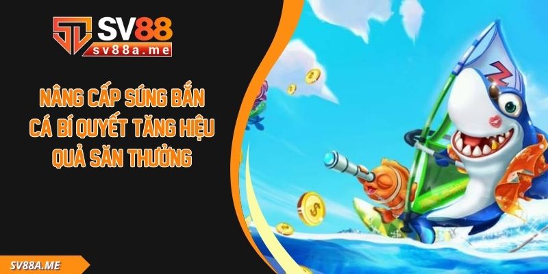 Nâng Cấp Súng Bắn Cá
